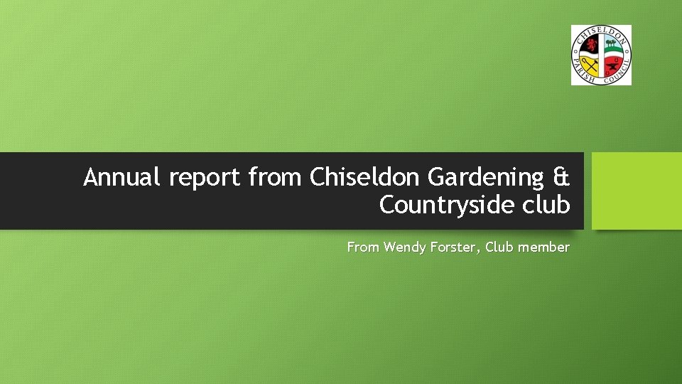 Annual report from Chiseldon Gardening & Countryside club From Wendy Forster, Club member 