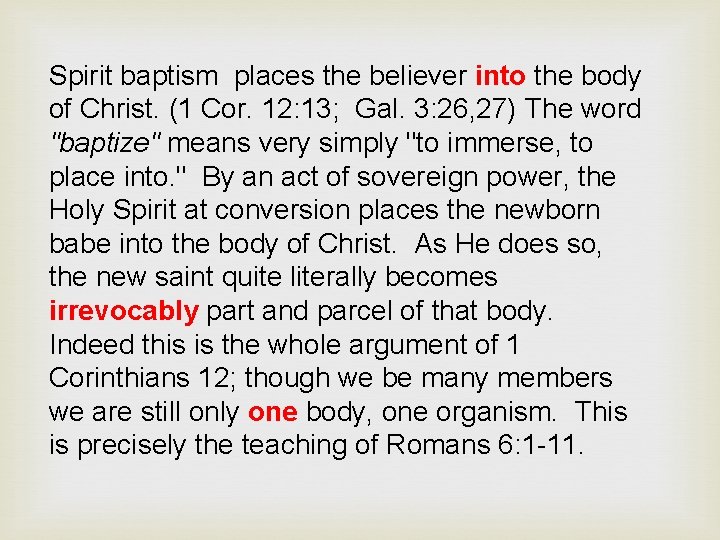 Spirit baptism places the believer into the body of Christ. (1 Cor. 12: 13;