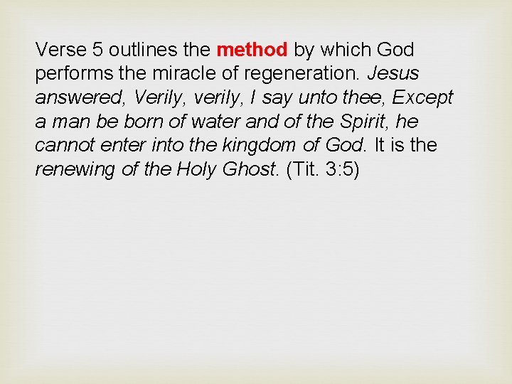 Verse 5 outlines the method by which God performs the miracle of regeneration. Jesus