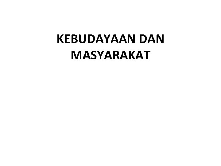 KEBUDAYAAN DAN MASYARAKAT 