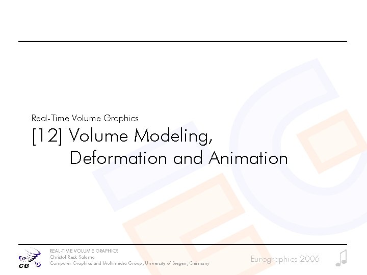 Real-Time Volume Graphics [12] Volume Modeling, Deformation and Animation REAL-TIME VOLUME GRAPHICS Christof Rezk