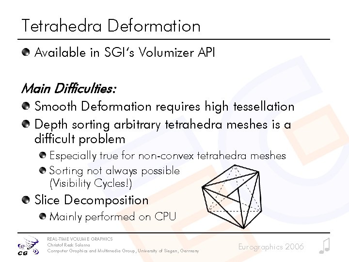 Tetrahedra Deformation Available in SGI‘s Volumizer API Main Difficulties: Smooth Deformation requires high tessellation