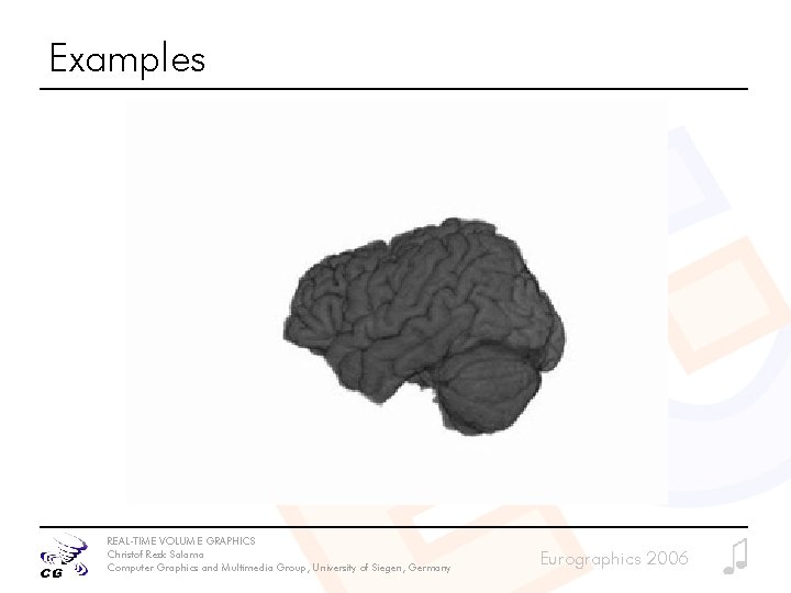 Examples REAL-TIME VOLUME GRAPHICS Christof Rezk Salama Computer Graphics and Multimedia Group, University of