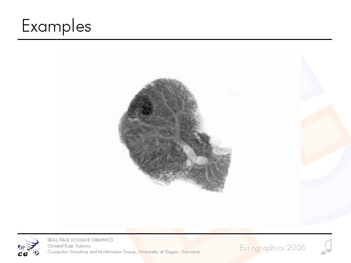 Examples REAL-TIME VOLUME GRAPHICS Christof Rezk Salama Computer Graphics and Multimedia Group, University of
