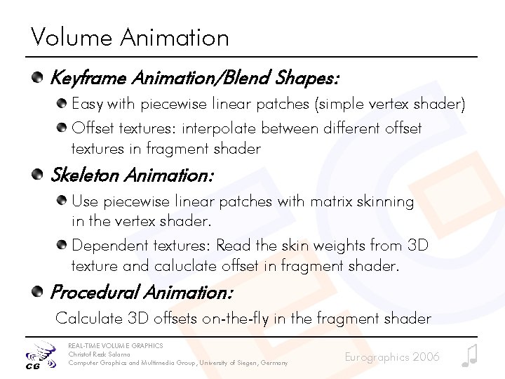 Volume Animation Keyframe Animation/Blend Shapes: Easy with piecewise linear patches (simple vertex shader) Offset