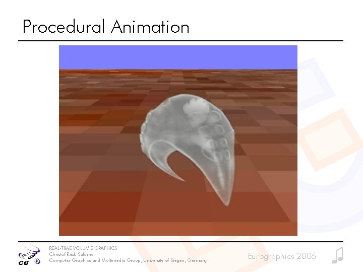 Procedural Animation REAL-TIME VOLUME GRAPHICS Christof Rezk Salama Computer Graphics and Multimedia Group, University