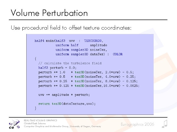 Volume Perturbation Use procedural field to offset texture coordinates: REAL-TIME VOLUME GRAPHICS Christof Rezk