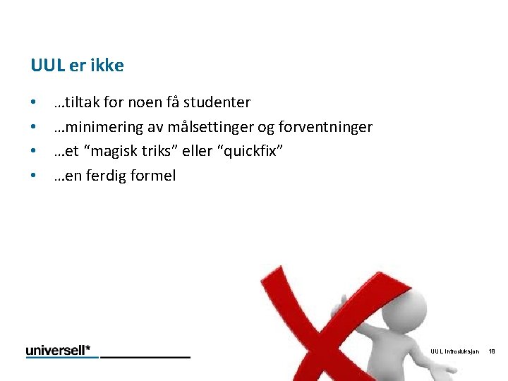 UUL er ikke • • …tiltak for noen få studenter …minimering av målsettinger og