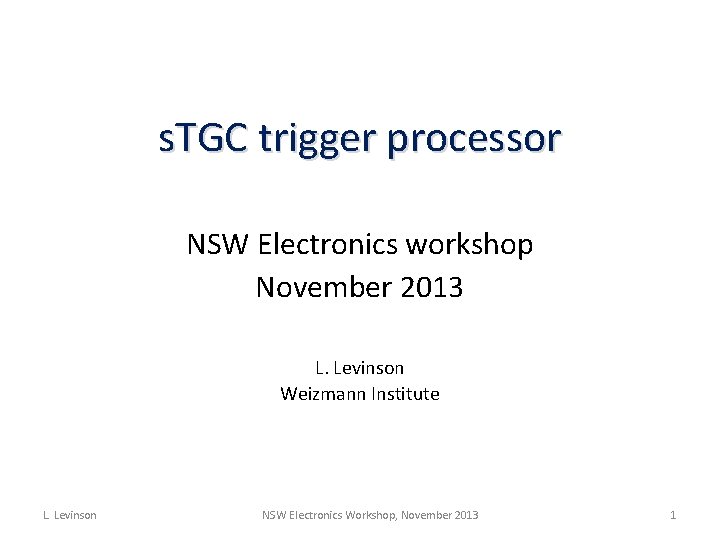 s. TGC trigger processor NSW Electronics workshop November 2013 L. Levinson Weizmann Institute L.