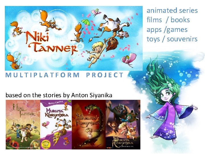 animated series films / books apps /games toys / souvenirs MULTIPLATFORM PROJECT based on