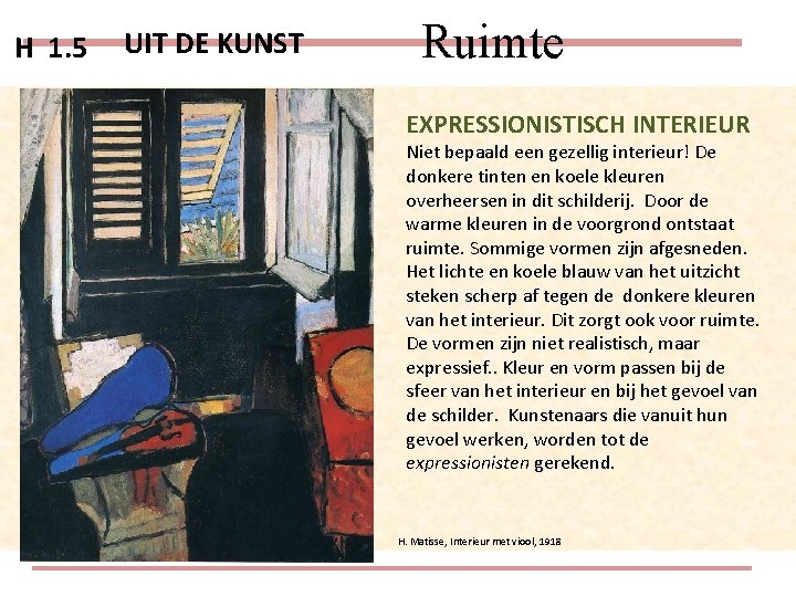 H 1. 5 UIT DE KUNST Ruimte EXPRESSIONISTISCH INTERIEUR Niet bepaald een gezellig interieur!