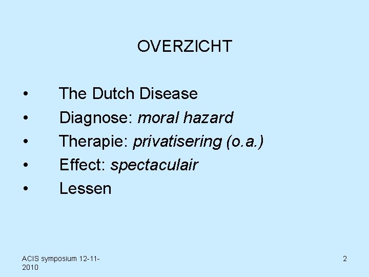 OVERZICHT • • • The Dutch Disease Diagnose: moral hazard Therapie: privatisering (o. a.