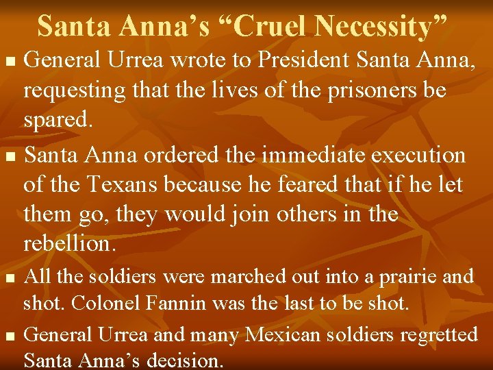 Santa Anna’s “Cruel Necessity” General Urrea wrote to President Santa Anna, requesting that the