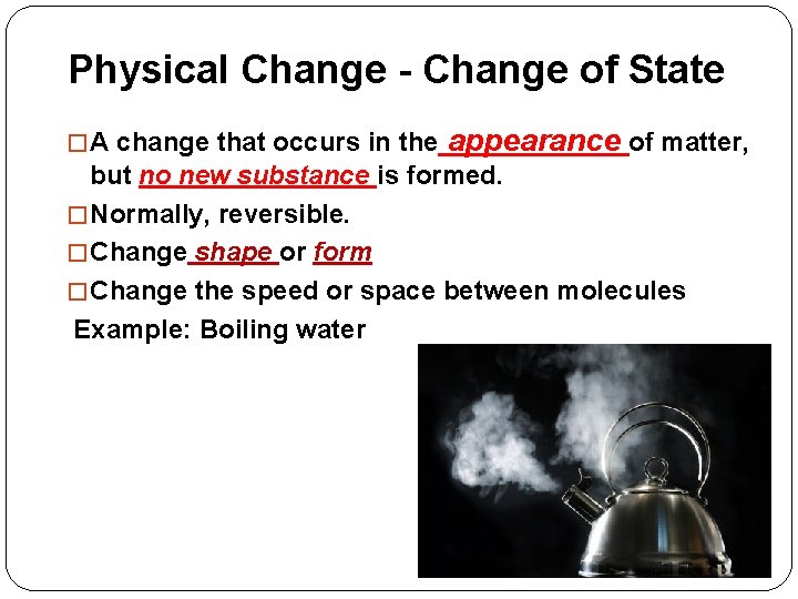 Physical Change - Change of State � A change that occurs in the appearance