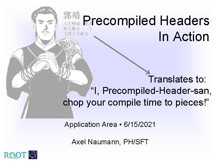 Precompiled Headers In Action Translates to: “I, Precompiled-Header-san, chop your compile time to pieces!”