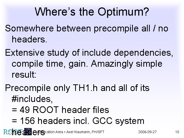 Where’s the Optimum? Somewhere between precompile all / no headers. Extensive study of include