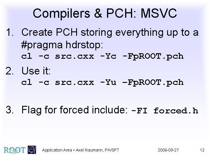 Compilers & PCH: MSVC 1. Create PCH storing everything up to a #pragma hdrstop: