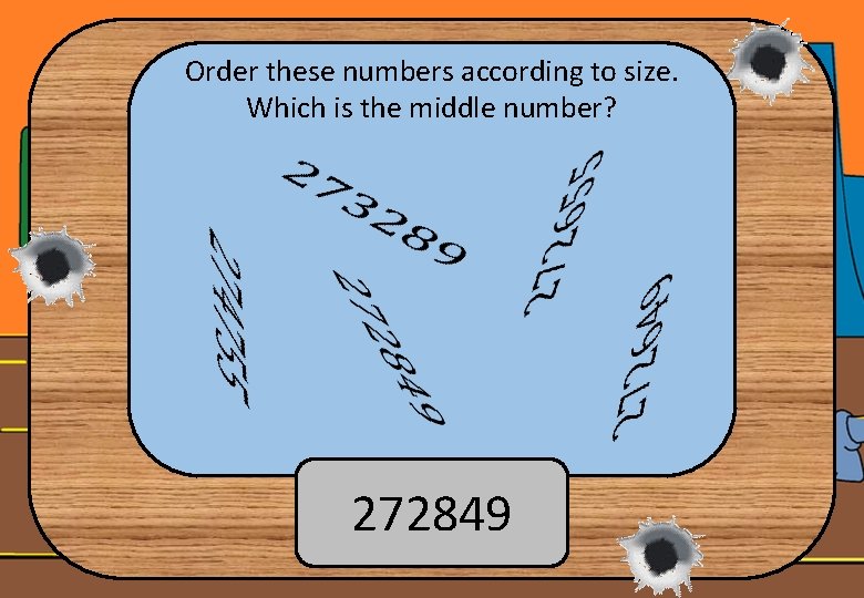 Order these numbers according to size. Which is the middle number? 272849 