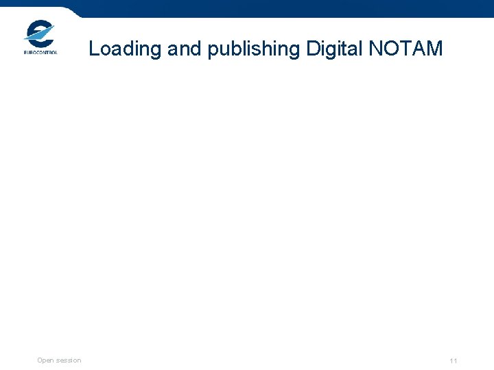 Loading and publishing Digital NOTAM Open session 11 