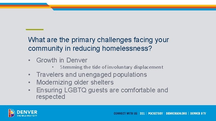 What are the primary challenges facing your community in reducing homelessness? • Growth in