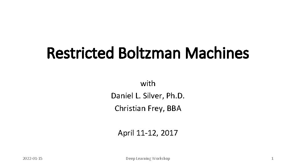 Restricted Boltzman Machines with Daniel L. Silver, Ph. D. Christian Frey, BBA April 11