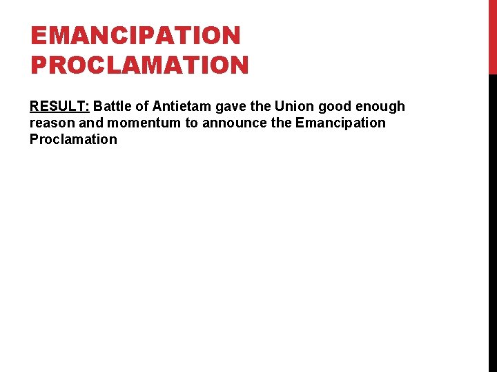 EMANCIPATION PROCLAMATION RESULT: Battle of Antietam gave the Union good enough reason and momentum