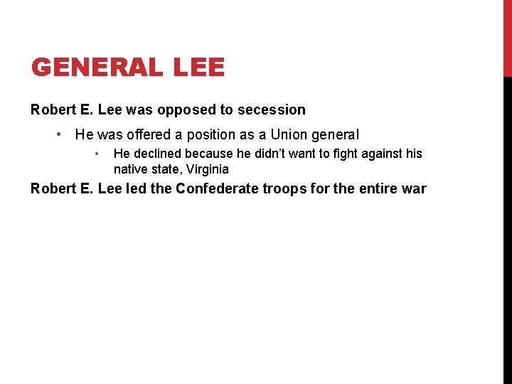 GENERAL LEE Robert E. Lee was opposed to secession • He was offered a