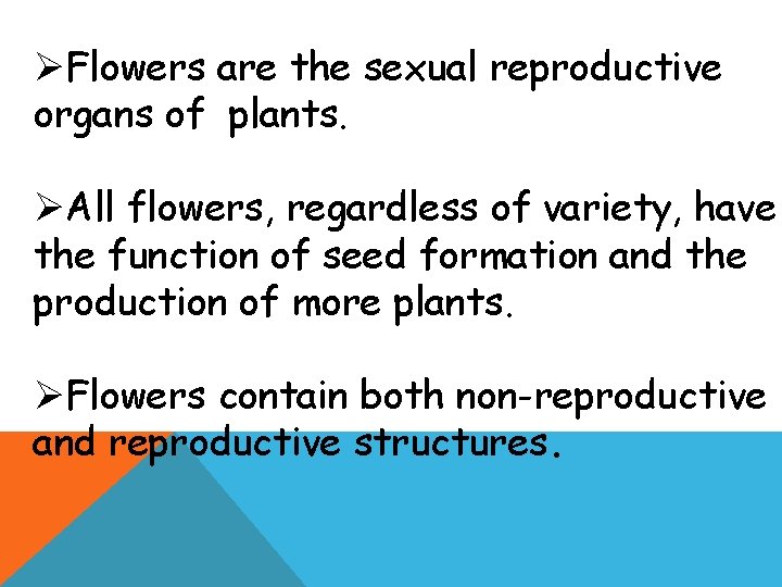 ØFlowers are the sexual reproductive organs of plants. ØAll flowers, regardless of variety, have