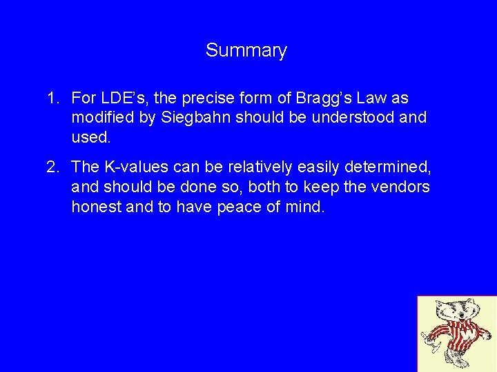 Summary 1. For LDE’s, the precise form of Bragg’s Law as modified by Siegbahn