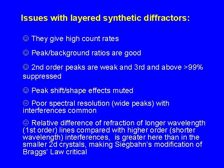 Issues with layered synthetic diffractors: J They give high count rates J Peak/background ratios