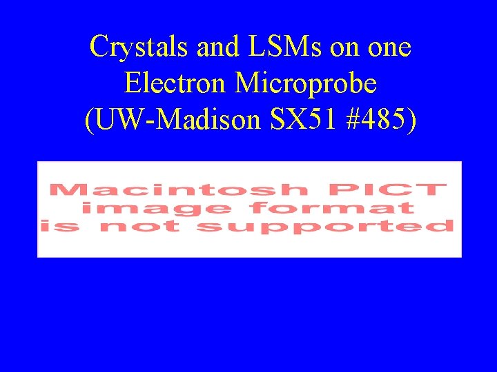 Crystals and LSMs on one Electron Microprobe (UW-Madison SX 51 #485) 