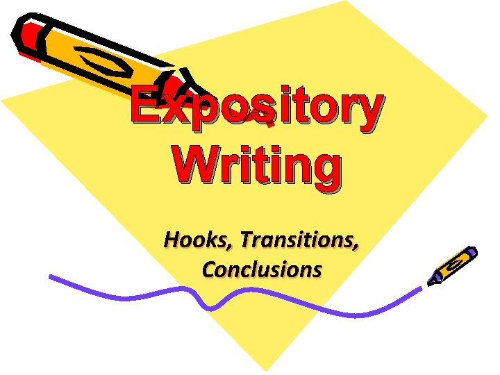 Expository Writing Hooks, Transitions, Conclusions 