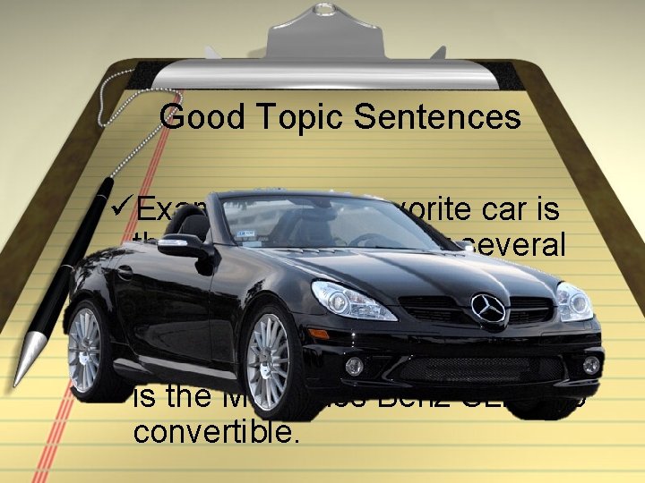 Good Topic Sentences üExample 1: My favorite car is the Toyota Corolla for several