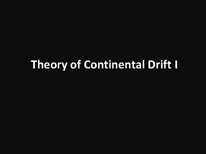 Theory of Continental Drift I Theory of Continental Drift I