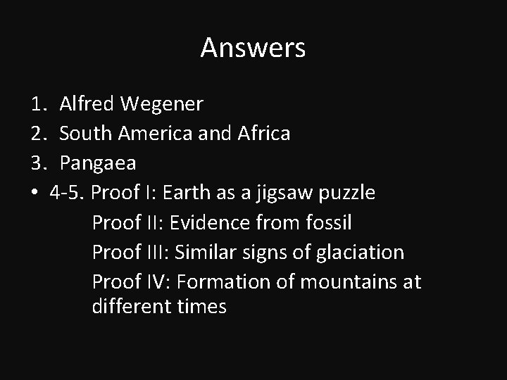Answers 1. Alfred Wegener 2. South America and Africa 3. Pangaea • 4 -5. Answers 1. Alfred Wegener 2. South America and Africa 3. Pangaea • 4 -5.
