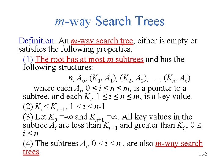 m-way Search Trees Definition: An m-way search tree, either is empty or satisfies the