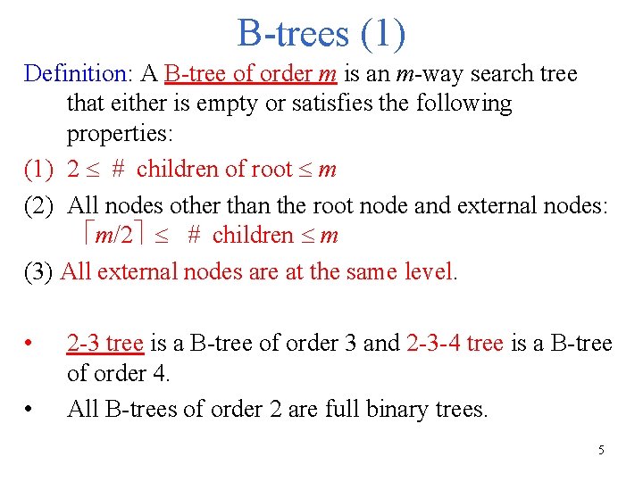 B-trees (1) Definition: A B-tree of order m is an m-way search tree that