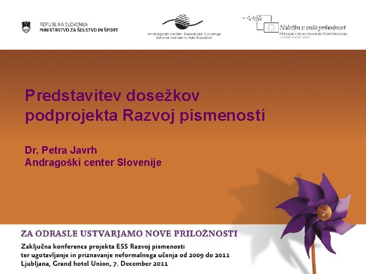 Predstavitev dosežkov podprojekta Razvoj pismenosti Dr. Petra Javrh Andragoški center Slovenije 