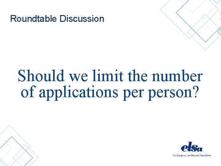 Roundtable Discussion Should we limit the number of applications person? 