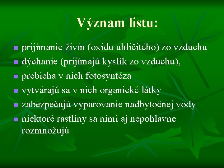 Význam listu: n n n prijímanie živín (oxidu uhličitého) zo vzduchu dýchanie (prijímajú kyslík