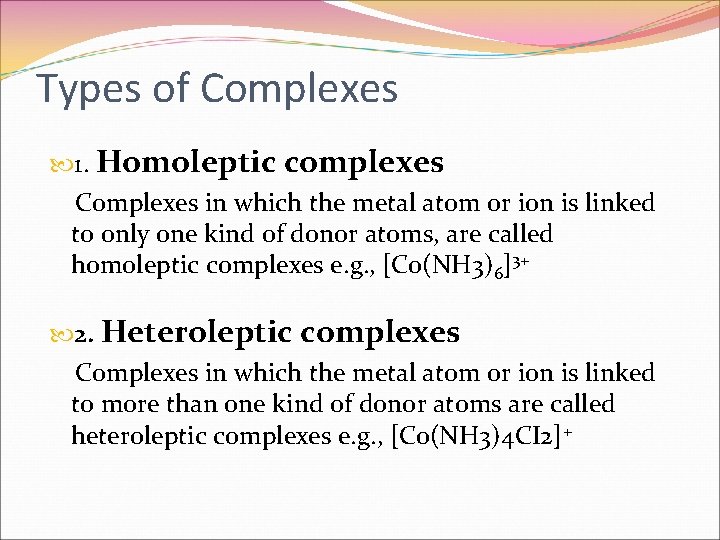 Types of Complexes 1. Homoleptic complexes Complexes in which the metal atom or ion