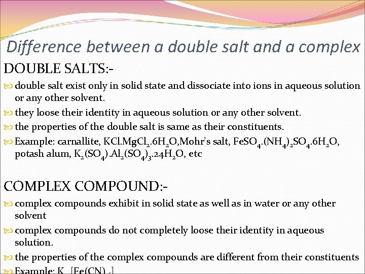 Difference between a double salt and a complex DOUBLE SALTS: double salt exist only