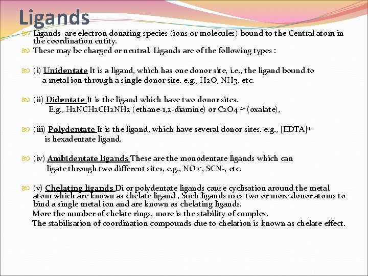 Ligands are electron donating species (ions or molecules) bound to the Central atom in