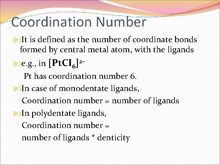 Coordination Number It is defined as the number of coordinate bonds formed by central