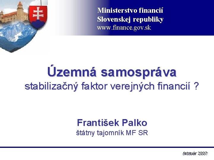 Ministerstvo financií Slovenskej republiky www. finance. gov. sk Územná samospráva stabilizačný faktor verejných financií
