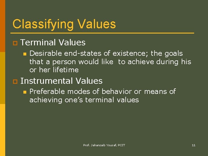 Classifying Values p Terminal Values n p Desirable end-states of existence; the goals that