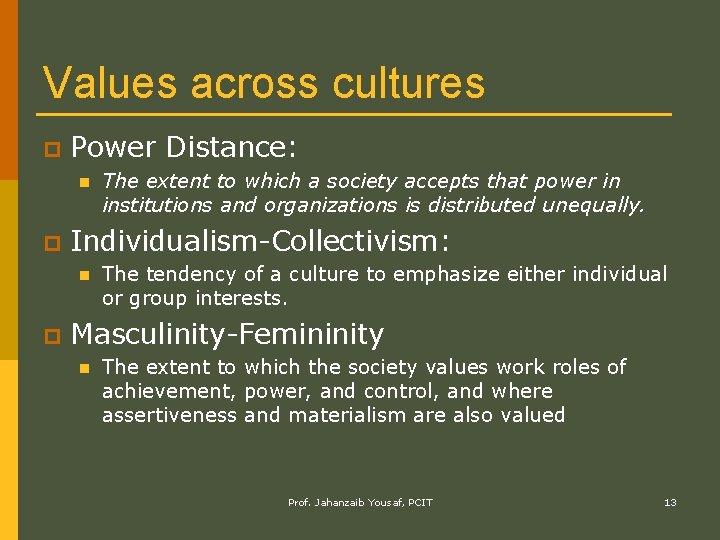 Values across cultures p Power Distance: n p Individualism-Collectivism: n p The extent to