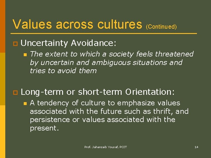 Values across cultures (Continued) p Uncertainty Avoidance: n p The extent to which a