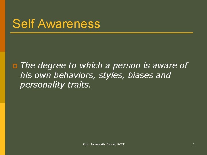 Self Awareness p The degree to which a person is aware of his own