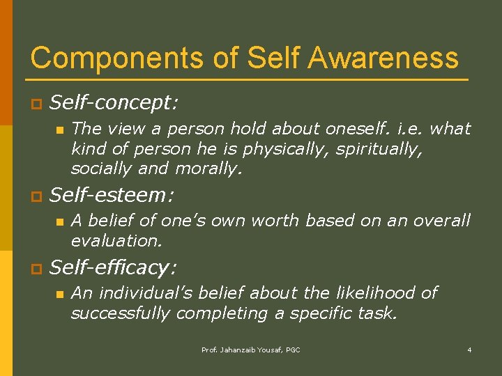 Components of Self Awareness p Self-concept: n p Self-esteem: n p The view a